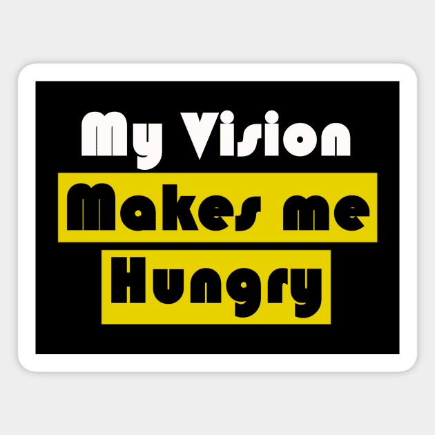 My vision makes me hungry Magnet by wael store